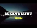 Download Lagu LIRIK LAGU MALAYSIA BUKAN NIATKU- IKLIM || LAGU VIRAL TERBARU
