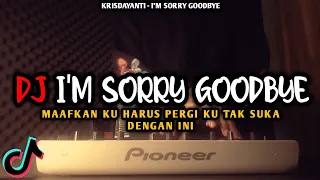dj im sorry goodbye viral tiktok remix full bass terbaru 2022 dj maafkan ku harus pergi