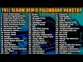 Download Lagu FULL ALBUM REMIX PALEMBANG NONSTOP 7 JAM