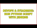 DevOps SysAdmins Run python script with Jenkins