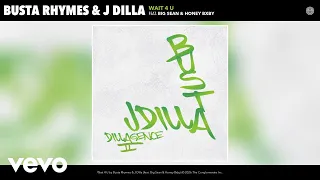 Busta Rhymes, J Dilla - Wait 4 U (Official Audio) ft. Big Sean, Honey Bxby