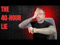 The 40-Hour Work Week Was Designed to Keep You Trapped Here s the Math