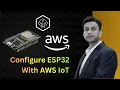 Connecting ESP32 With AWS IoT Core Step by Step Guide