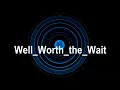 Download Lagu Well Worth the Wait