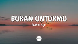 rachmi ayu bukan untukmu lirik 