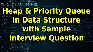 Learn about Heap and Priority Queues in Data Structure with Example Interview Question