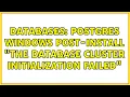 Databases Postgres Windows post-install The database cluster initialization failed
