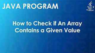 Java Program to Check if An Array Contains a Given Value Java Examples