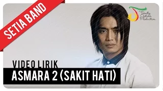 Setia Band - Asmara 2 (Sakit Hati) | Official Video Lirik