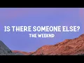 Download Lagu The Weeknd - Is There Someone Else? (Lyrics)