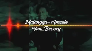 Download MATANGGU AMESIO-VAN BREZY MP3