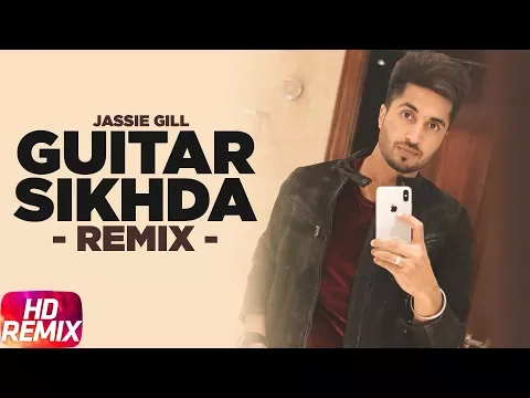 Download MP3 Guitar Sikhda (Remix) | Jassi Gill | Jaani | B Praak | DJ Aqeel Ali | Remix Songs 2018
