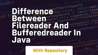 Difference Between FileReader and BufferedReader in Java