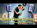 Come Closer Darling – 1950s Doo-Wop Love Song