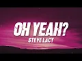 Steve Lacy - oh yeah Oh yeah