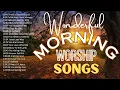 Download Lagu Wonderful Morning Worship Songs To Begin the Day