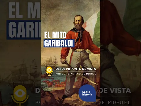🇮🇹 ¿Y si Garibaldi no hubiera sido únicamente el gran libertador de Italia?