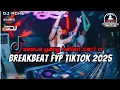 Download Lagu DJ BREAKBEAT FYP TIKTOK 2025 - SEMUA YANG KALIAN CARI !!!