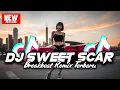 Download Lagu DJ SWEET SCAR BREAKBEAT REMIX TERBARU 2025
