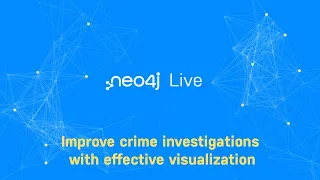 Thumbnail for Neo4j Live: Improve crime investigations with effective visualization video