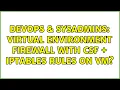 DevOps SysAdmins Virtual environment firewall with CSF iptables rules on VM 2 Solutions
