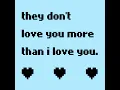 they don't love you more than i love you