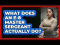 What Does an E-8 Master Sergeant Actually Do