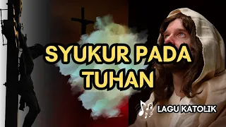 syukur pada tuhan lagu katolik audio teks cipt martin runi