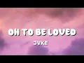 JVKE - Oh To Be Loved(Lyrics)