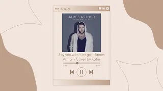 Download Say you won't let go - James Arthur - Cover by Katie MP3