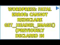 Wordpress Fatal error Cannot redeclare get - header