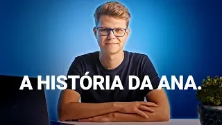 A história da Ana.