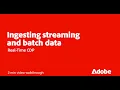Ingest Streaming Batch Data in Real-Time CDP Adobe for Business