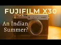 Fujifilm X30 in 2025 - An Indian Summer
