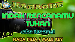 Download INDAH RENCANAMU TUHAN || KARAOKE || NADA PRIA || John Tanamal MP3