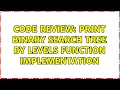Code Review Print binary search tree by levels function implementation 2 Solutions
