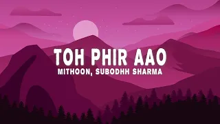 Mithoon - Toh Phir Aao (Lyrics) ft. Subodhh Sharma