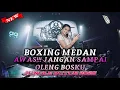 Lagu AWAS!!! JANGAN SAMPAI OLENG BOSKU DJ BOXING MEDAN FULL BASS JUNGLE DUTCH REMIX TERBARU 2025