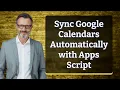 Sync Google Calendars Automatically with Apps Script