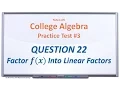 MAC1105 Practice Test Q22 Factor f x into Linear Factors