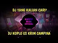 Download Lagu DJ 🎶 KOPLO ES KRIM CAMPINA REMIX