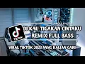 Download Lagu DJ TIKTOK TERBARU 2023 - DJ KAU TIGAKAN CINTAKU REMIX FULL BASS || REMIX DJ KANE YG KALIAN CARI