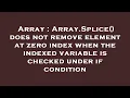 Array Array Splice does not remove element at zero index when the indexed variable is checked un