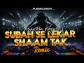 Subah Se Lekar Shaam Tak Remix EDM Trance Mix DJ Roxan EDM 2026