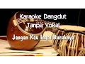 Download Lagu Karaoke   Jangan Kau Ingat Buruknya ( Dangdut )