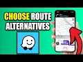 How to Find Alternate Routes in Waze View and Choose Alternate Routes in Waze