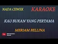 KAU BUKAN YANG PERTAMA - MERIAM NELLINA (KARAOKE) NADA CEWEK___BUDI AURA AURA COVER