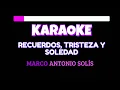 Recuerdos, tristeza y soledad - KARAOKE - Marco Antonio Solís