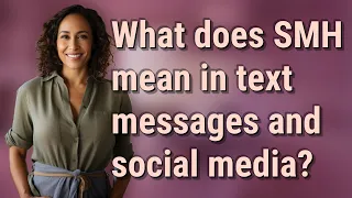What does SMH mean in text messages and social media