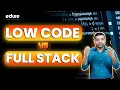 Low Code vs Full Stack - Choosing the Right Coding Approach Edure Learning